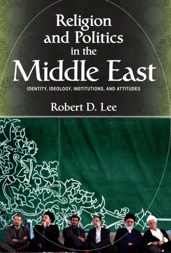 Stock image for Religion and Politics in the Middle East: Identity, Ideology, Institutions, and Attitudes for sale by Wonder Book