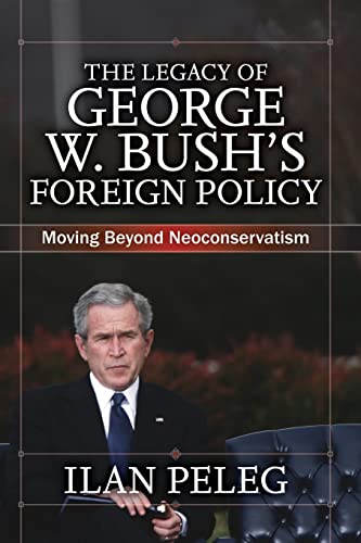 Imagen de archivo de The Legacy of George W. Bush's Foreign Policy : Moving beyond Neoconservatism a la venta por Blackwell's