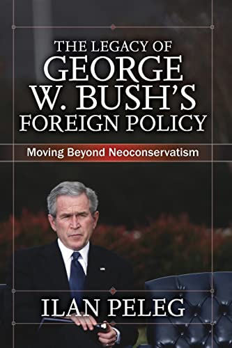 Stock image for The Legacy of George W. Bush's Foreign Policy : Moving Beyond Neoconservatism for sale by Better World Books: West