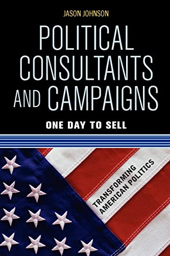 Stock image for Political Consultants and Campaigns: One Day to Sell (Transforming American Politics) for sale by Open Books