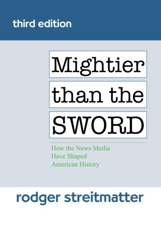 Beispielbild fr Mightier than the Sword: How the News Media Have Shaped American History zum Verkauf von Books of the Smoky Mountains