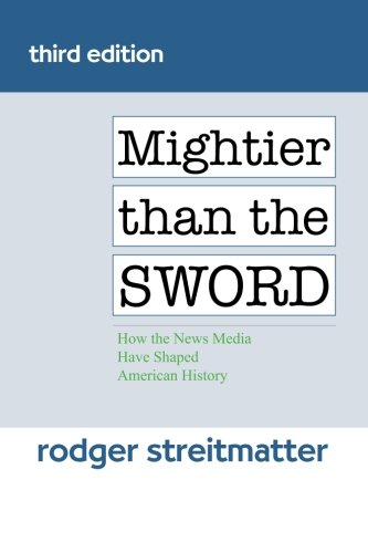 Stock image for Mightier than the Sword: How the News Media Have Shaped American History for sale by Books of the Smoky Mountains