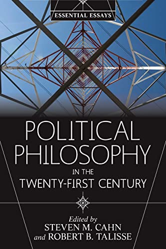 Political Philosophy in the Twenty-First Century: Essential Essays (9780813346908) by Cahn, Steven M.; Talisse, Robert B.