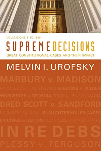 Supreme Decisions, Volume 1: Great Constitutional Cases and Their Impact, Volume One: To 1896 (9780813347318) by Urofsky, Melvin I.