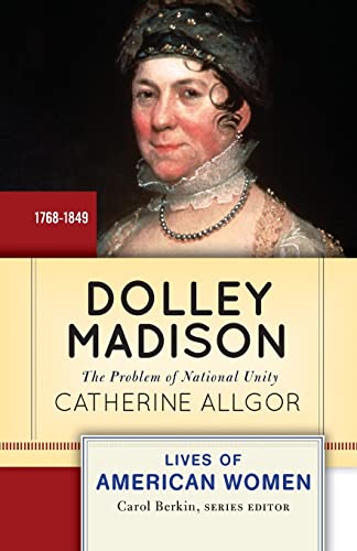 Imagen de archivo de Dolley Madison: The Problem of National Unity (Lives of American Women) a la venta por ZBK Books