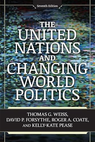 The United Nations and Changing World Politics (9780813348476) by Weiss, Thomas G; Forsythe, David P; Coate, Roger A; Pease, Kelly-Kate