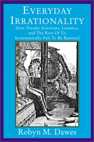 Beispielbild fr Everyday Irrationality: How Pseudo- Scientists, Lunatics, And The Rest Of Us Systematically Fail To Think Rationally zum Verkauf von BooksRun