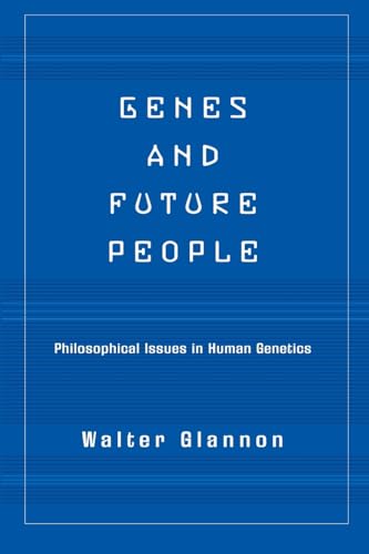 Genes and future people : philosophical issues in human genetics. - Glannon, Walter.