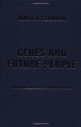 Genes and Future People: Philosophical Issues in Human Genetics - Glannon, Walter; Walter Glannon