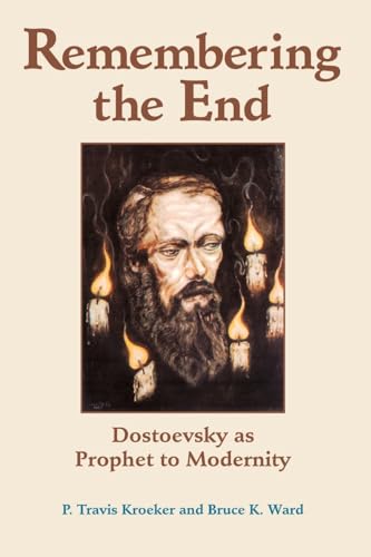 Beispielbild fr Remembering the End : Dostoevsky As Prophet to Modernity zum Verkauf von Better World Books