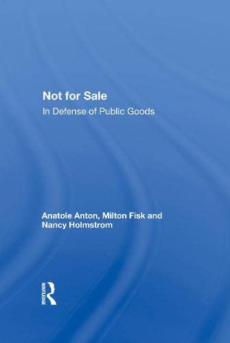 Not For Sale: In Defense Of Public Goods (9780813366180) by Anton, Anatole; Fisk, Milton; Holmstrom, Nancy; Holstrom, Nancy