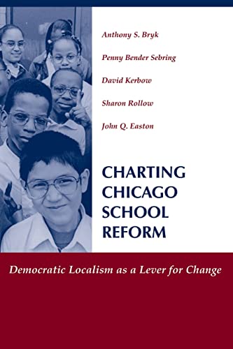 Charting Chicago School Reform: Democratic Localism As A Lever For Change (9780813366258) by Anthony S. Bryk; Penny Bender Bebring; David Kerbow; Sharon Rollow; John Q. Easton