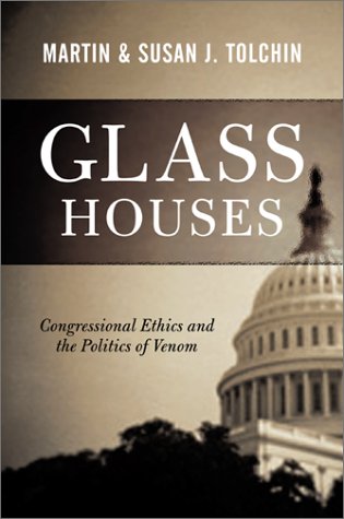 Imagen de archivo de Glass Houses : Congressional Ethics and the Politics of Venom a la venta por Better World Books