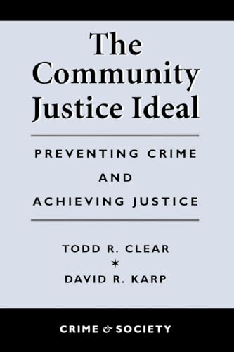 9780813367668: The Community Justice Ideal: Preventing Crime and Achieving Justice (Crime & Society Series)