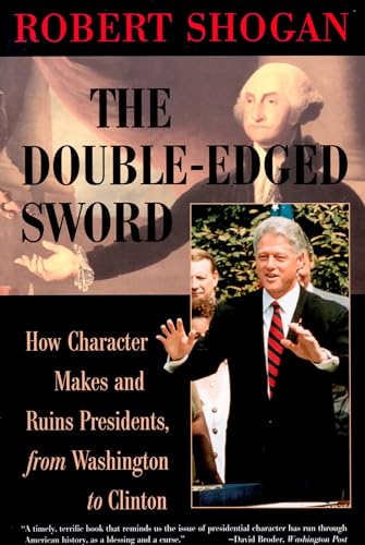 The Double Edged Sword: Presidential Character from George Washington to Bill Clinton - Shogan, Robert