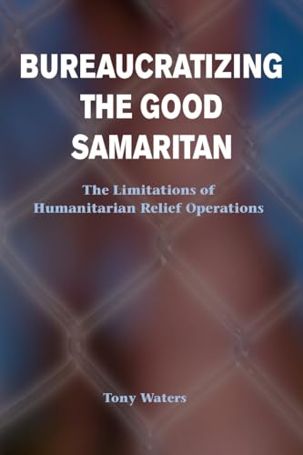 9780813367903: Bureaucratizing The Good Samaritan: The Limitations Of Humanitarian Relief Operations
