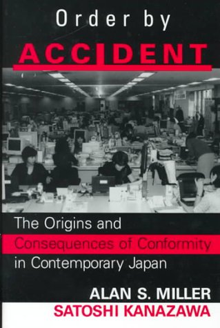 Order By Accident: The Origins And Consequences Of Conformity In Contemporary Japan (9780813367941) by Miller, Alan; Kanazawa, Satoshi