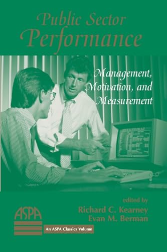 Public Sector Performance: Management, Motivation, And Measurement (Aspa Classics) (9780813368283) by Kearney, Richard; Berman, Evan