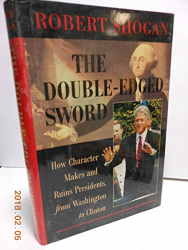 9780813368726: The Double-edged Sword: How Character Makes And Ruins Presidents, From Washington To Clinton