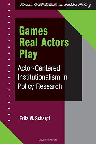 9780813368795: Games Real Actors Play: Actor-centered Institutionalism In Policy Research (Theoretical Lenses on Public Policy)