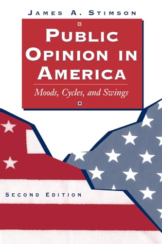 Public Opinion In America: Moods, Cycles, And Swings, Second Edition (Transforming American Politics) (9780813368900) by Stimson, James A.