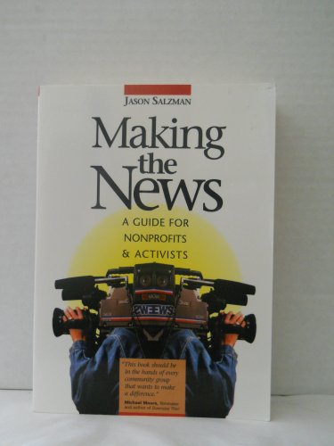 Beispielbild fr Making the News: A Guide for Nonprofits and Activists zum Verkauf von 2Vbooks