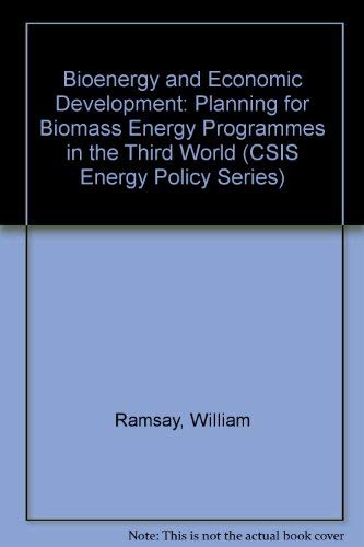 Stock image for Bioenergy And Economic Development: Planning For Biomass Energy Programs In The Third World (Csis Energy Policy Series, Vol 1, No 1) for sale by Wonder Book