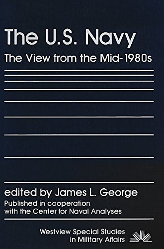 Imagen de archivo de The U.S. Navy: The View from the Mid-1980's (Westview Special Studies in Military Affairs) a la venta por Wonder Book