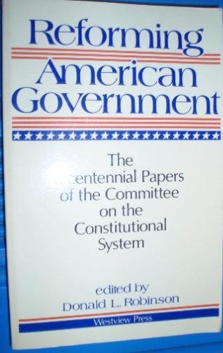 Beispielbild fr Reforming American Government : The Bicentennial Papers of the Committee on the Constitutional System zum Verkauf von Better World Books: West
