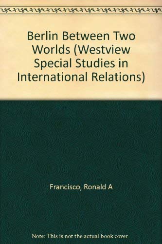 Berlin Between Two Worlds (Westview Special Studies in International Relations) (9780813371313) by Francisco, Ronald A; Merritt, Richard L; Editors *; Merritt, Jack; Sodaro, Michael J; Stone, Shepard