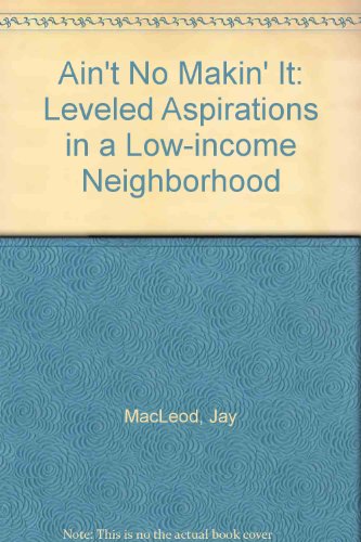 Beispielbild fr Ain't No Makin' It : Aspirations and Attainment in a Low-Income Neighborhood zum Verkauf von Better World Books