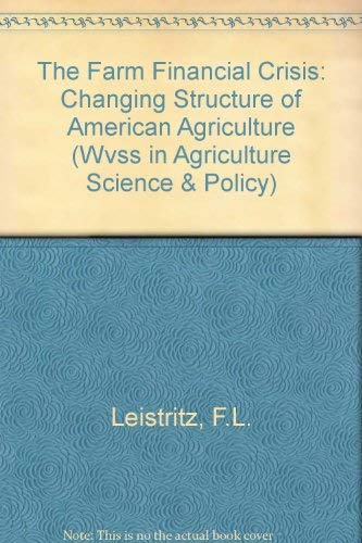 The Farm Financial Crisis: Socioeconomic Dimensions And Implications For Producers And Rural Areas (Westview Special Studies in Agriculture Science) (9780813371863) by Murdock, Steve H; Leistritz, F. Larry; Leistritz, F Larry