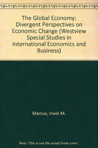 Stock image for The Global Economy: Divergent Perspectives On Economic Change (WESTVIEW SPECIAL STUDIES IN INTERNATIONAL ECONOMICS AND BUSINESS) for sale by Zubal-Books, Since 1961