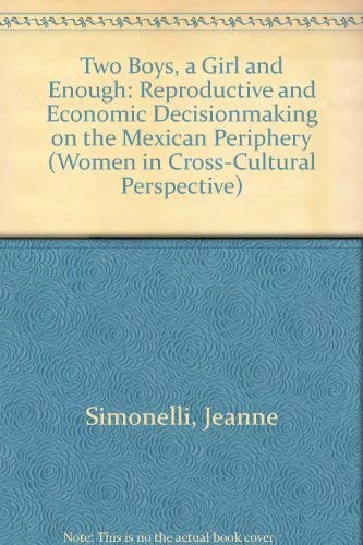 Beispielbild fr Two Boys, a Girl and Enough! Reproductive and Economic Decision-Making on the Mexican Periphery zum Verkauf von COLLINS BOOKS