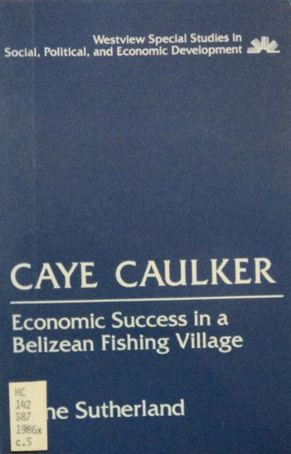 Stock image for Caye Caulker : Economic Success in a Belizean Fishing Village for sale by Better World Books Ltd