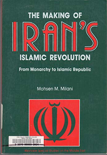 The Making Of Iran's Islamic Revolution: From Monarchy To Islamic Republic - Milani, Mohsen M