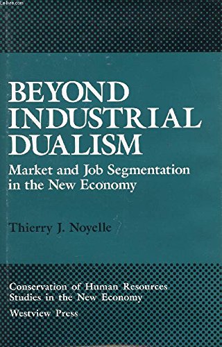 Stock image for Beyond Industrial Dualism: Market And Job Segmentation In The New Economy (Conservation of Human Resources, Studies in the New Economy) for sale by HPB-Red
