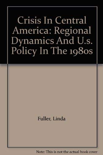 Stock image for Crisis In Central America: Regional Dynamics And U.s. Policy In The 1980s for sale by The Book Bin