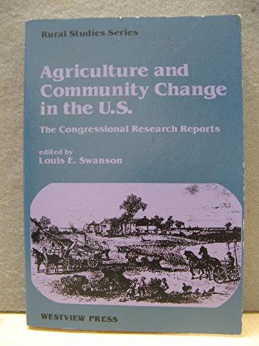 Agriculture And Community Change In The U.s.: The Congressional Research Reports (Rural Studies Series) (9780813374529) by Swanson, Louis E