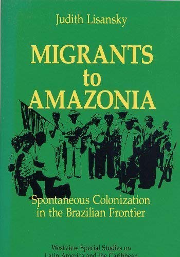 Beispielbild fr Migrants to Amazonia : Spontaneous Colonization in the Brazilian Frontier (Development, Conflict, and Social Change Ser.) zum Verkauf von Black and Read Books, Music & Games