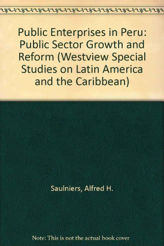 Beispielbild fr Public Enterprises In Peru: Public Sector Growth And Reform (WESTVIEW SPECIAL STUDIES ON LATIN AMERICA AND THE CARIBBEAN) Saulniers, Alfred H zum Verkauf von CONTINENTAL MEDIA & BEYOND