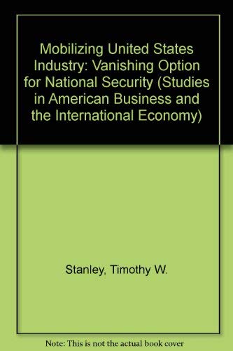 Stock image for Mobilizing U. S. Industry : A Vanishing Option for National Security? for sale by Better World Books