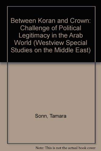 Imagen de archivo de Between Qur'an and Crown : The Challenge of Political Legitimacy in the Arab World a la venta por Better World Books