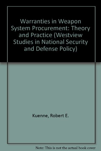 Stock image for Warranties In Weapon System Procurement: Theory And Practice (Westview Studies in National Security and Defense Policy) for sale by Wonder Book