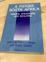 A Future South Africa: Visions, Strategies, And Realities (9780813377209) by Berger, Peter L.; Godsell, Bobby; Editors *