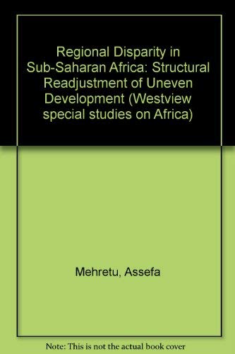 Regional Disparity In Sub-saharan Africa: Structural Readjustment Of Uneven Development (9780813377339) by Mehretu, Assefa