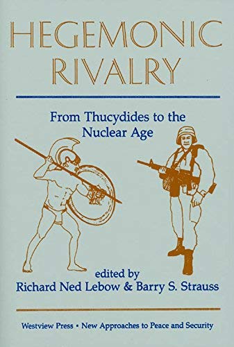 Hegemonic Rivalry: From Thucydides To The Nuclear Age (NEW APPROACHES TO PEACE AND SECURITY SERIES) (9780813377445) by Lebow, Richard Ned; Strauss, Barry S.; Strausse, Barry