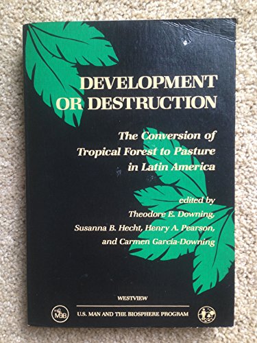 9780813378244: Development Or Destruction: The Conversion Of Tropical Forest To Pasture In Latin America (WESTVIEW SPECIAL STUDIES IN SOCIAL, POLITICAL, AND ECONOMIC DEVELOPMENT)