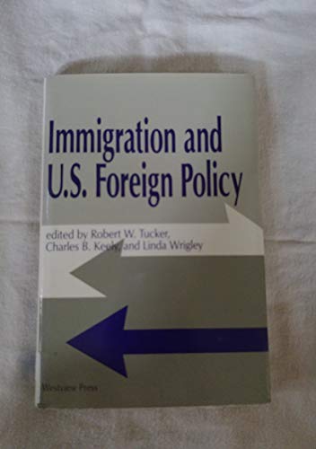 Immigration And U.s. Foreign Policy (9780813378534) by Tucker, Robert W.; Keely, Charles B; Wrigley, Linda