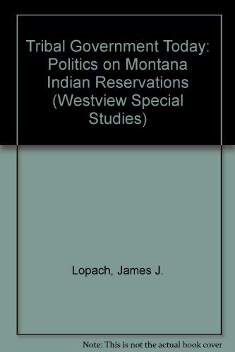 Stock image for Tribal Government Today : Politics on Montana Indian Reservations for sale by Better World Books